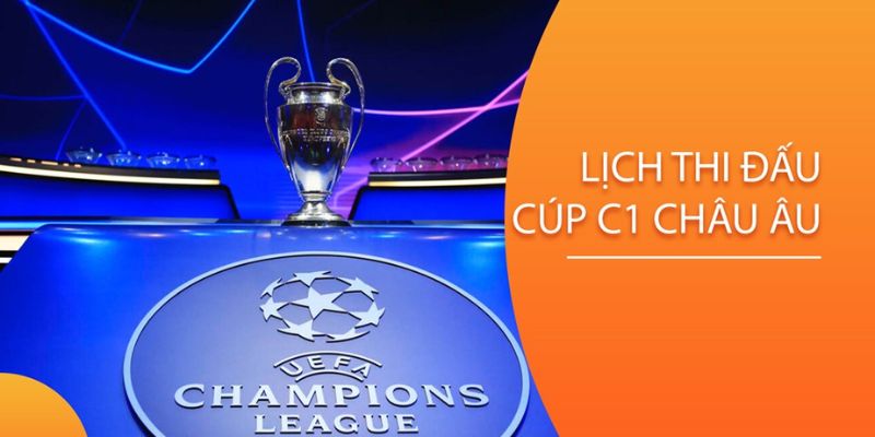 Lịch thi đấu UEFA Champions League luôn được cập nhật sớm